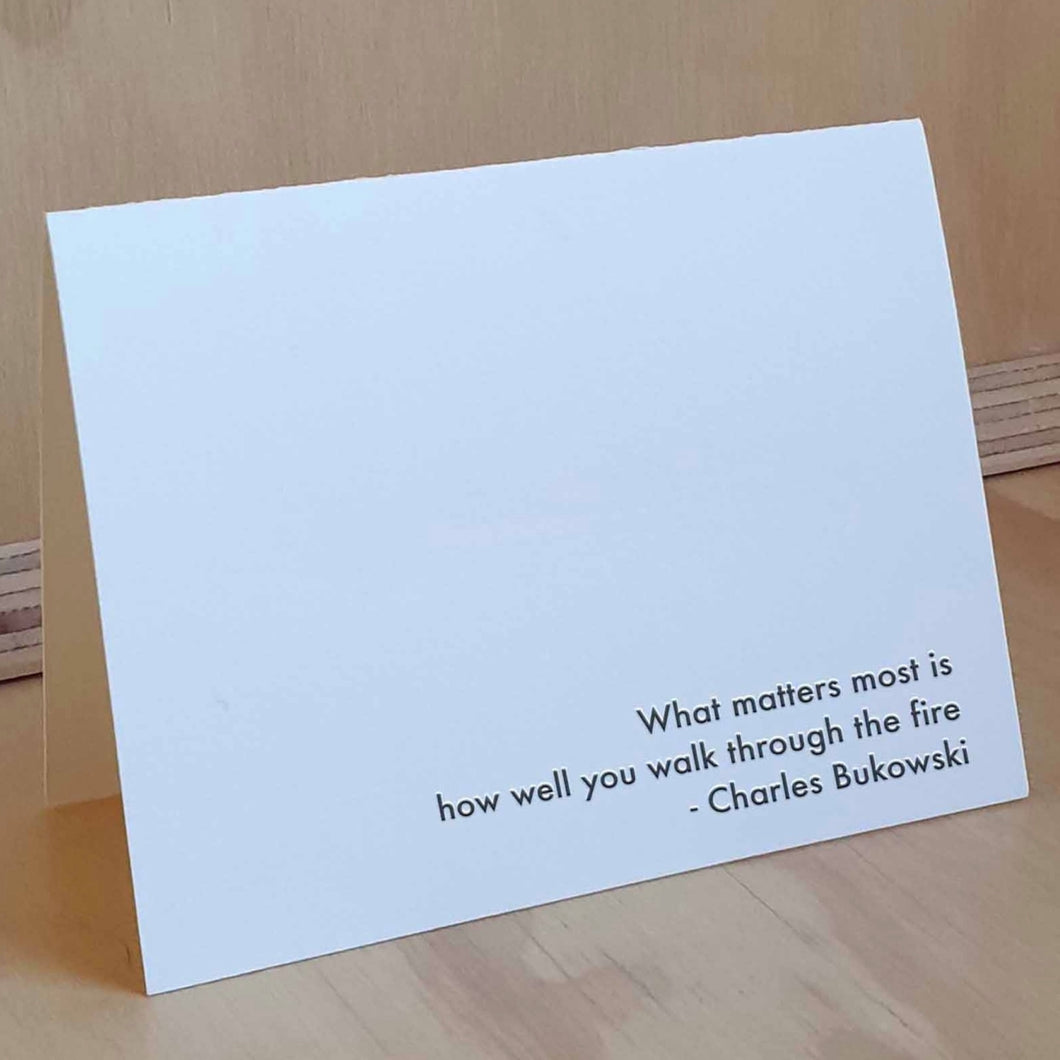 Charles Bukowski Fire Quote - Love and Friendship Greeting Card from Hogan Parker